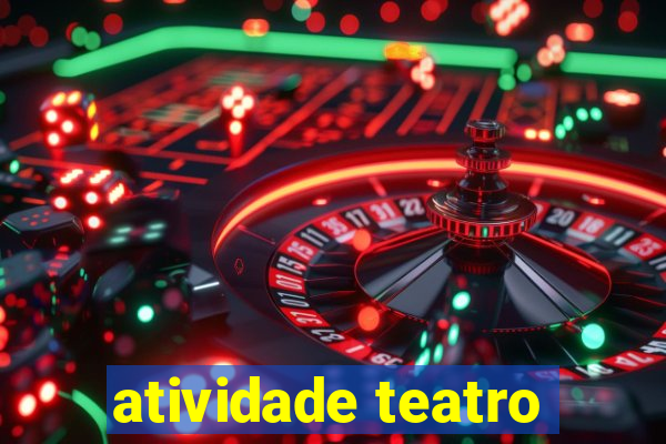 atividade teatro